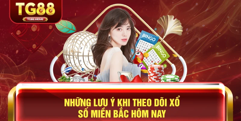 Những Lưu Ý Khi Theo Dõi Xổ Số Miền Bắc Hôm Nay
